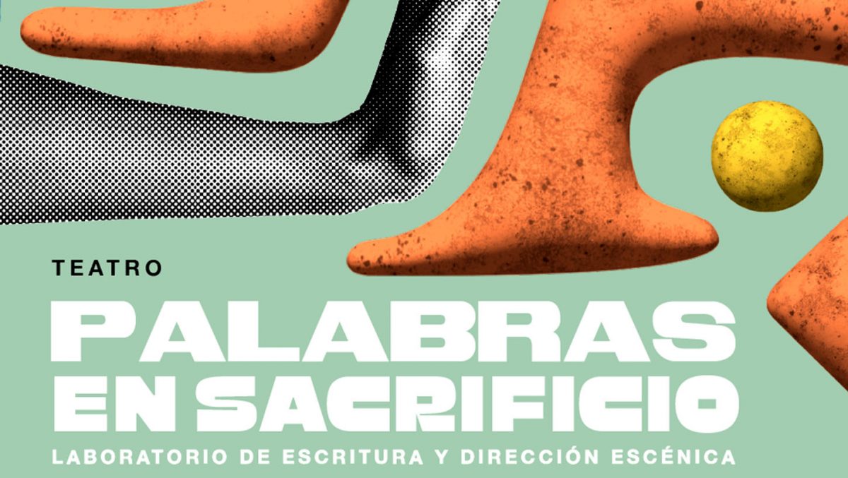 Palabras en Sacrificio: laboratorio de escritura y dirección escénica