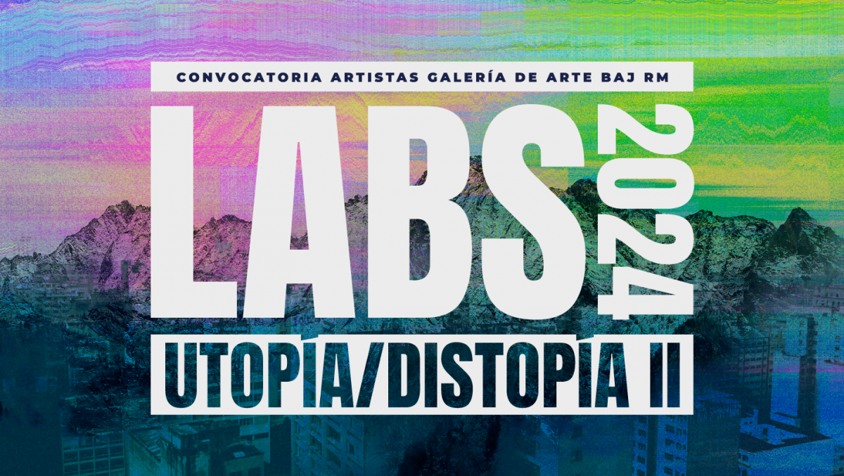 «Utopía/Distopía II»: LABS 2024 de BAJ RM inicia su convocatoria