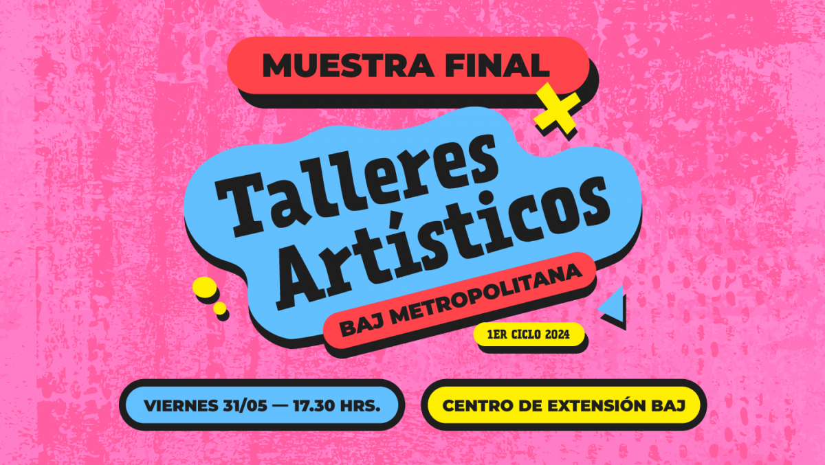 BAJ Sede Metropolitana presenta Muestra Final de Talleres Artísticos del Primer Ciclo 2024